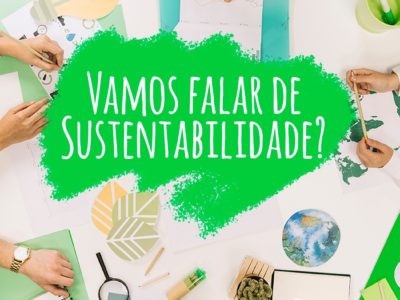 Vamos falar de sustentabilidade?