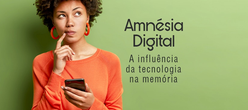 Amnésia Digital - A Influência da tecnologia na Memória