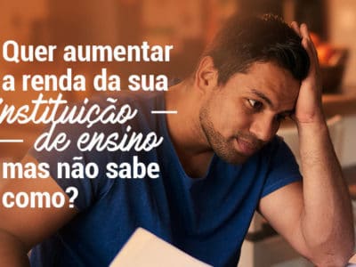 Quer aumentar a renda da sua instituição de ensino mas não sabe como?