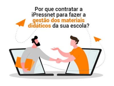 Por que contratar a iPressnet para fazer a gestão dos materiais didáticos da sua escola?