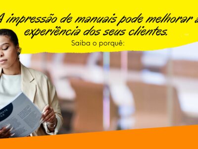 A impressão de manuais pode melhorar a experiência dos seus clientes. Saiba o porquê