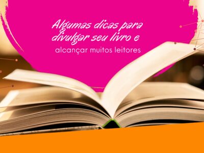 Algumas dicas para divulgar seu livro e alcançar muitos leitores