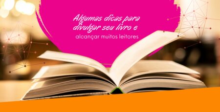 Algumas dicas para divulgar seu livro e alcançar muitos leitores