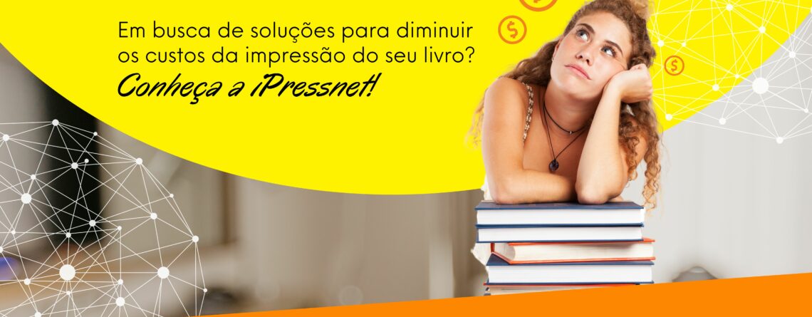 Em busca de soluções para diminuir os custos da impressão do seu livro? Conheça a iPressnet!